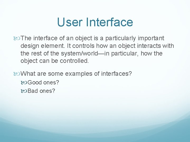 User Interface The interface of an object is a particularly important design element. It