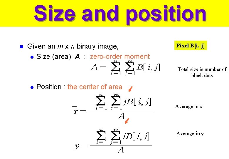 Size and position n Given an m x n binary image, l Size (area)