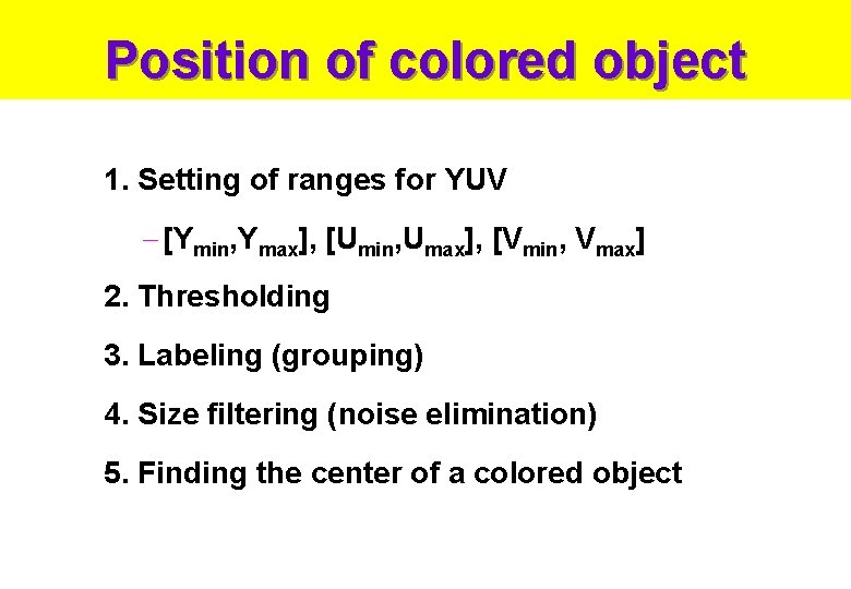 Position of colored object 1. Setting of ranges for YUV - [Ymin, Ymax], [Umin,