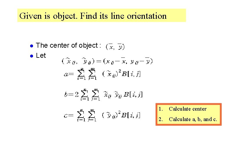 Given is object. Find its line orientation l l The center of object :