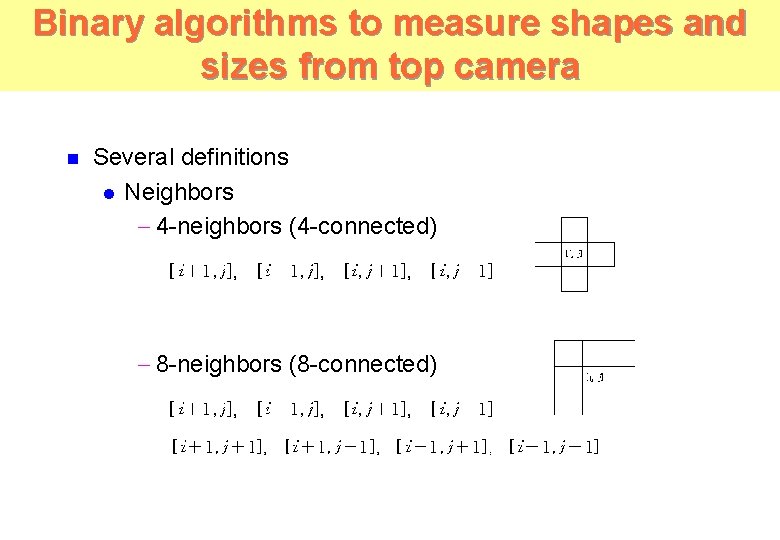 Binary algorithms to measure shapes and sizes from top camera n Several definitions l