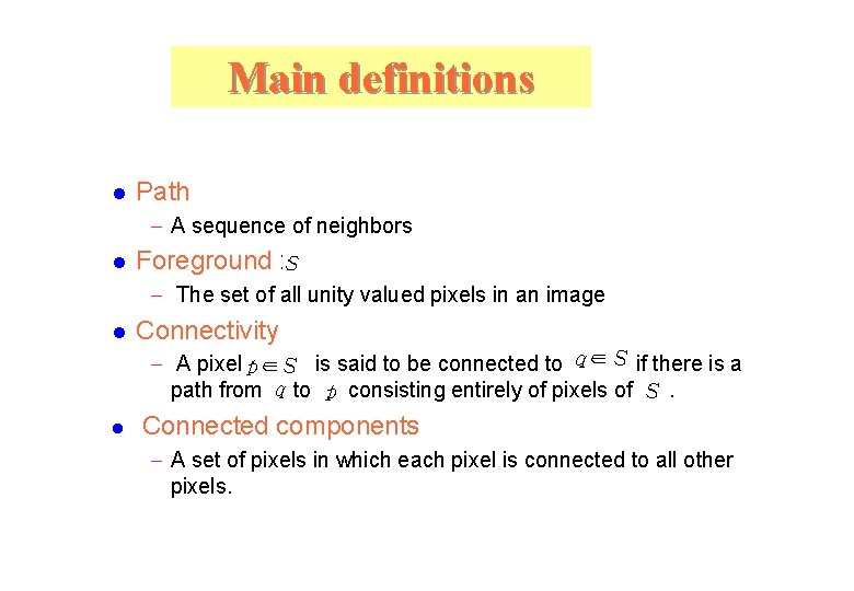 Main definitions l Path - A sequence of neighbors l Foreground : - The