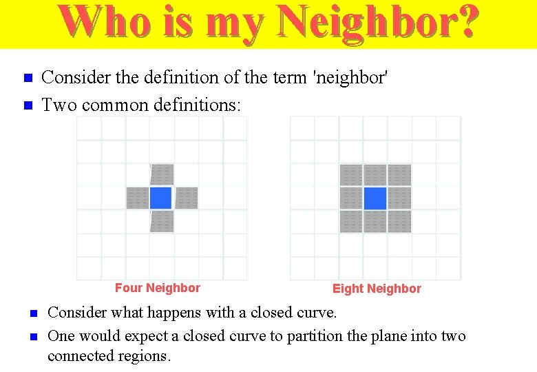 Who is my Neighbor? n n Consider the definition of the term 'neighbor' Two