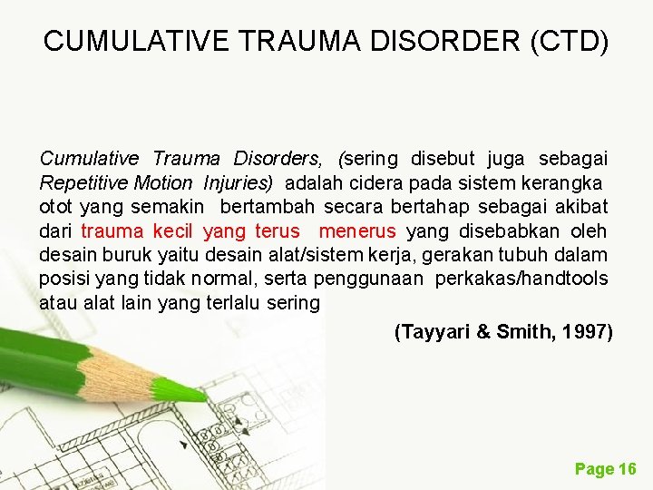 CUMULATIVE TRAUMA DISORDER (CTD) Cumulative Trauma Disorders, (sering disebut juga sebagai Repetitive Motion Injuries)