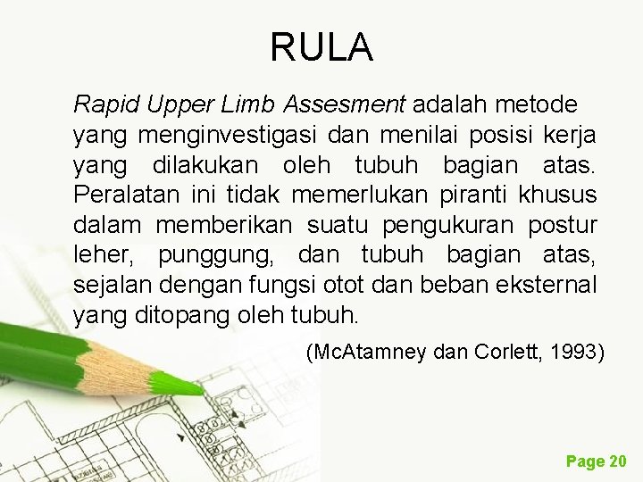 RULA Rapid Upper Limb Assesment adalah metode yang menginvestigasi dan menilai posisi kerja yang