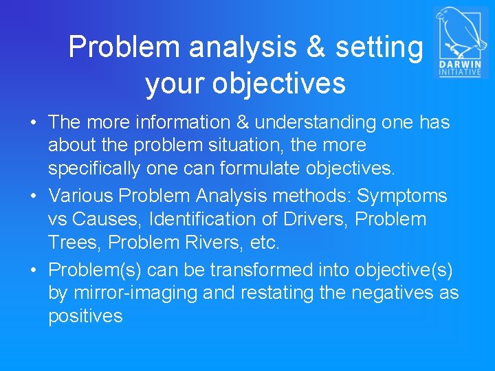 Problem analysis & setting your objectives • The more information & understanding one has