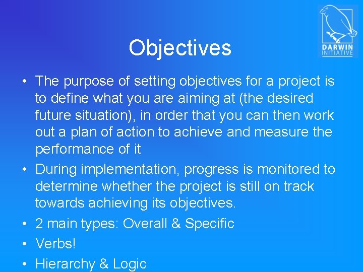 Objectives • The purpose of setting objectives for a project is to define what