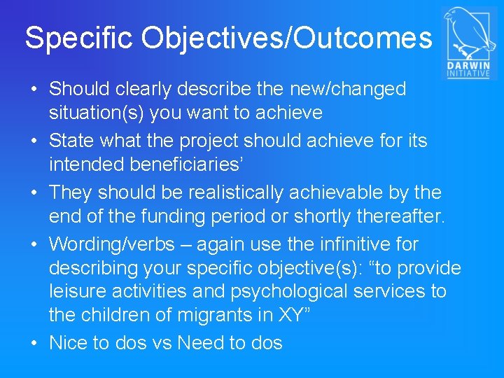 Specific Objectives/Outcomes • Should clearly describe the new/changed situation(s) you want to achieve •