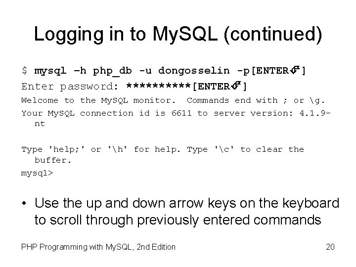 Logging in to My. SQL (continued) $ mysql –h php_db -u dongosselin -p[ENTER ]