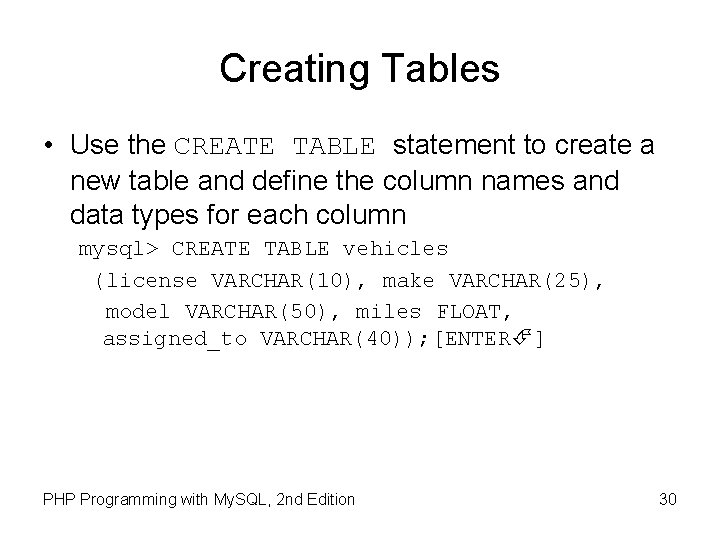 Creating Tables • Use the CREATE TABLE statement to create a new table and