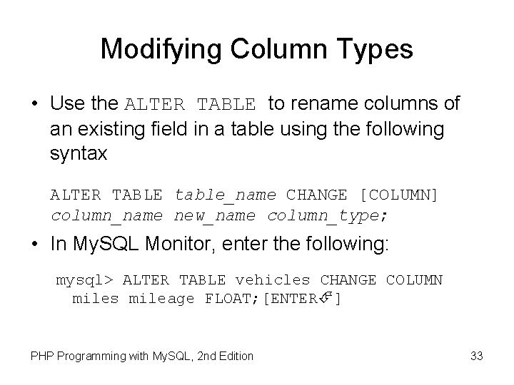 Modifying Column Types • Use the ALTER TABLE to rename columns of an existing