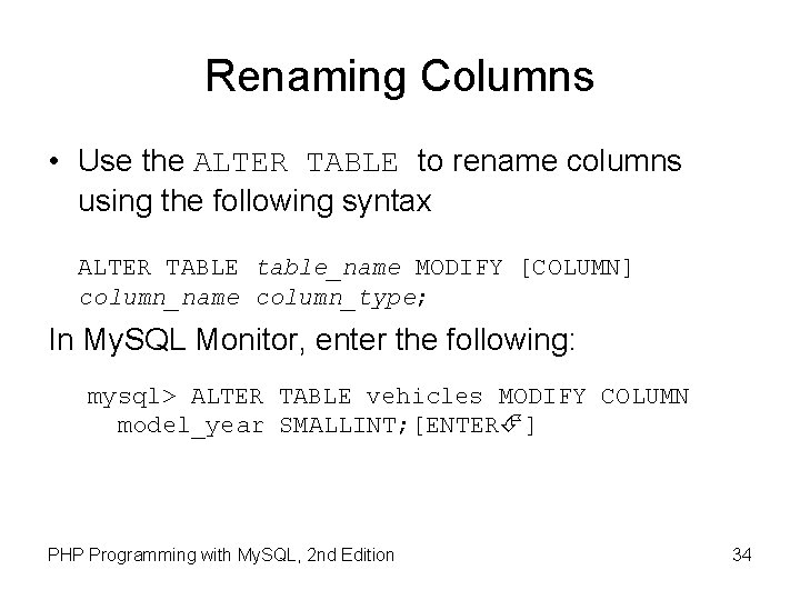 Renaming Columns • Use the ALTER TABLE to rename columns using the following syntax