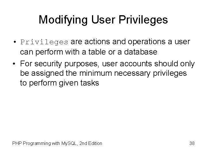 Modifying User Privileges • Privileges are actions and operations a user can perform with
