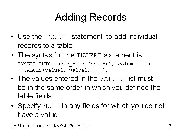 Adding Records • Use the INSERT statement to add individual records to a table