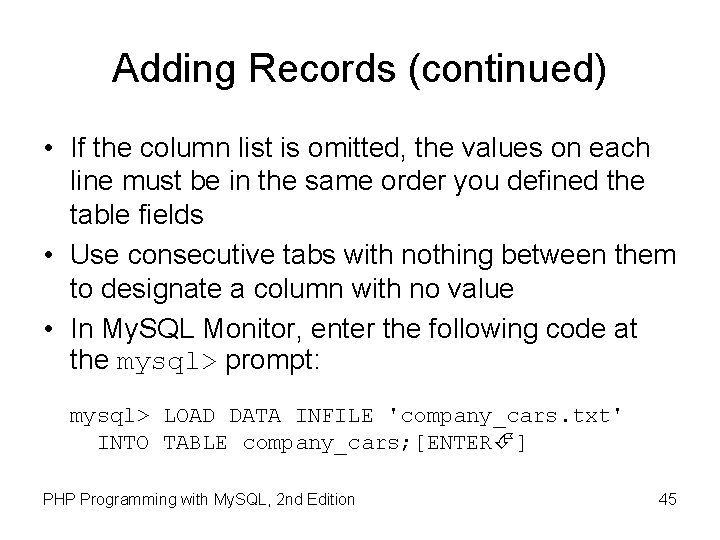 Adding Records (continued) • If the column list is omitted, the values on each