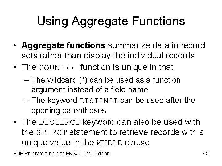 Using Aggregate Functions • Aggregate functions summarize data in record sets rather than display