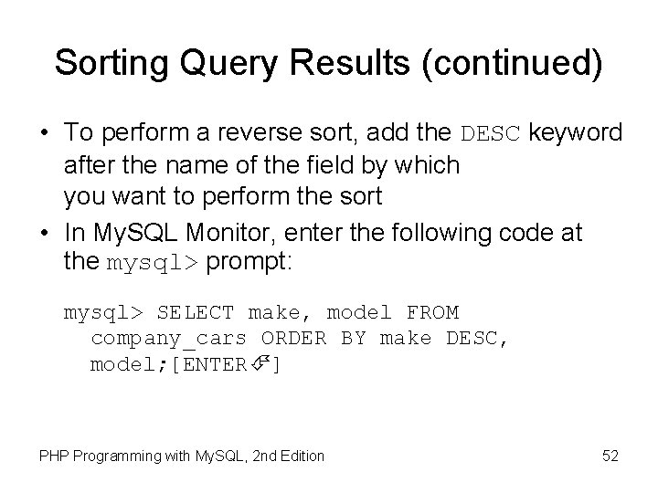 Sorting Query Results (continued) • To perform a reverse sort, add the DESC keyword