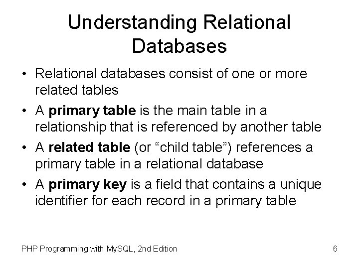 Understanding Relational Databases • Relational databases consist of one or more related tables •