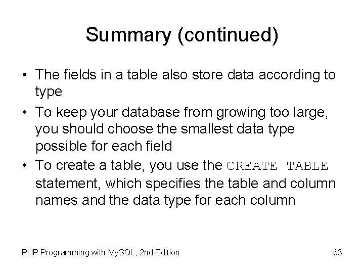 Summary (continued) • The fields in a table also store data according to type