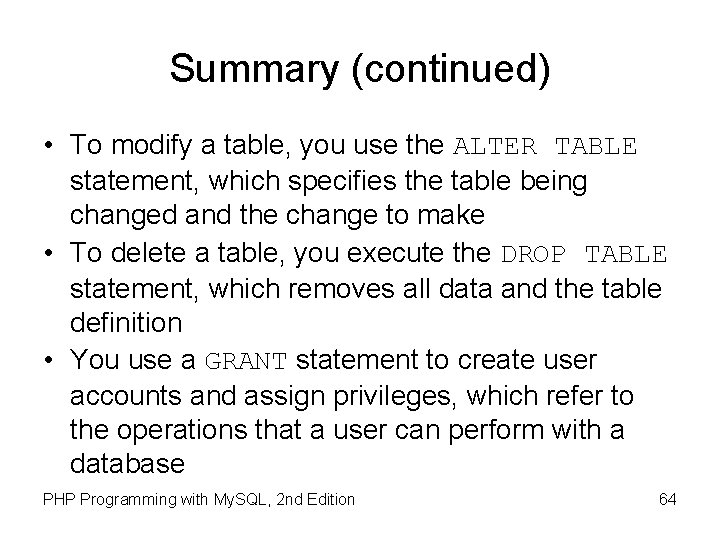 Summary (continued) • To modify a table, you use the ALTER TABLE statement, which