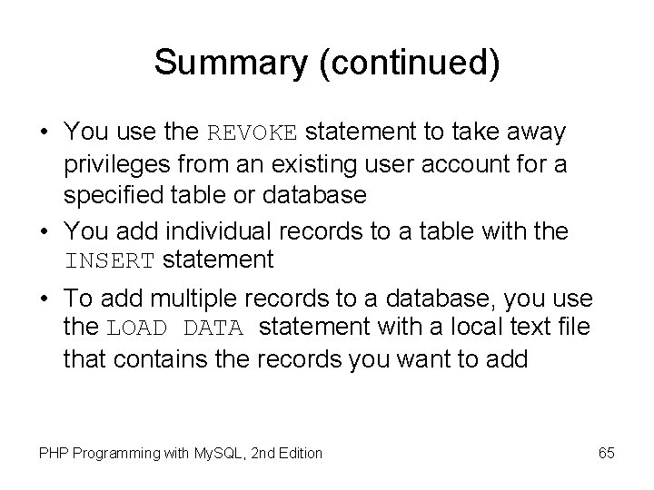 Summary (continued) • You use the REVOKE statement to take away privileges from an