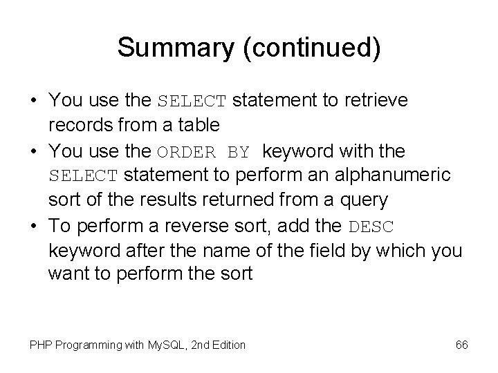 Summary (continued) • You use the SELECT statement to retrieve records from a table