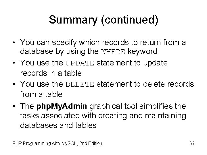 Summary (continued) • You can specify which records to return from a database by