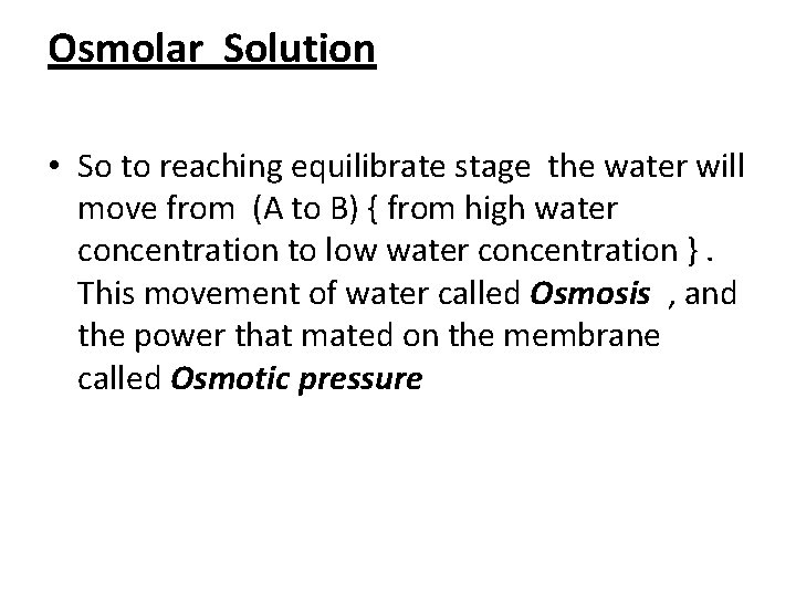 Osmolar Solution • So to reaching equilibrate stage the water will move from (A