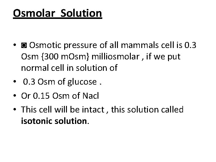 Osmolar Solution • ◙ Osmotic pressure of all mammals cell is 0. 3 Osm