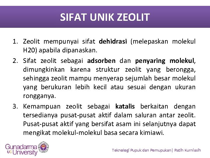 SIFAT UNIK ZEOLIT 1. Zeolit mempunyai sifat dehidrasi (melepaskan molekul H 20) apabila dipanaskan.