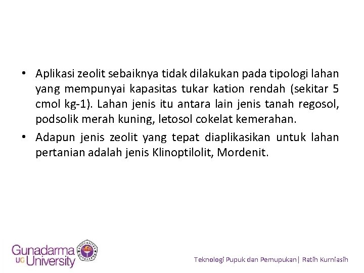  • Aplikasi zeolit sebaiknya tidak dilakukan pada tipologi lahan yang mempunyai kapasitas tukar