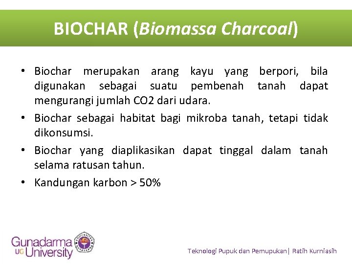 BIOCHAR (Biomassa Charcoal) • Biochar merupakan arang kayu yang berpori, bila digunakan sebagai suatu