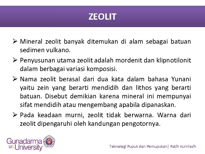 ZEOLIT Ø Mineral zeolit banyak ditemukan di alam sebagai batuan sedimen vulkano. Ø Penyusunan