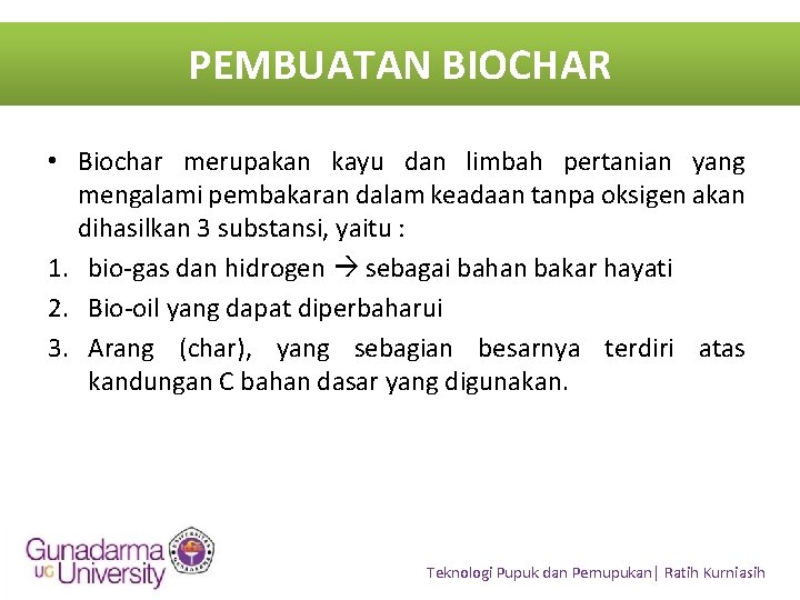 PEMBUATAN BIOCHAR • Biochar merupakan kayu dan limbah pertanian yang mengalami pembakaran dalam keadaan