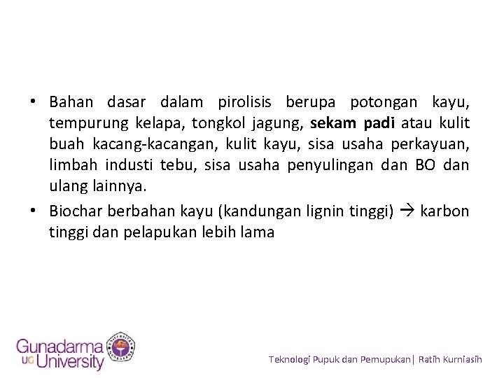  • Bahan dasar dalam pirolisis berupa potongan kayu, tempurung kelapa, tongkol jagung, sekam