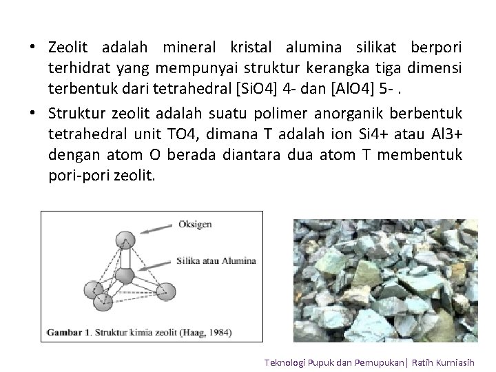  • Zeolit adalah mineral kristal alumina silikat berpori terhidrat yang mempunyai struktur kerangka