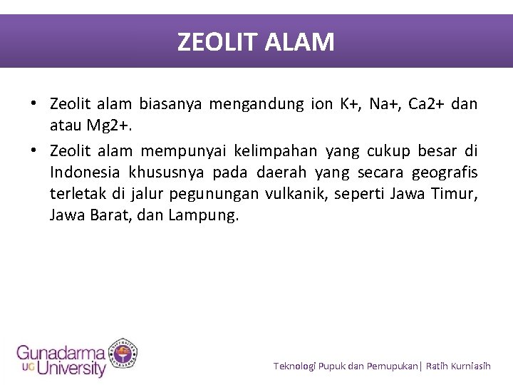 ZEOLIT ALAM • Zeolit alam biasanya mengandung ion K+, Na+, Ca 2+ dan atau