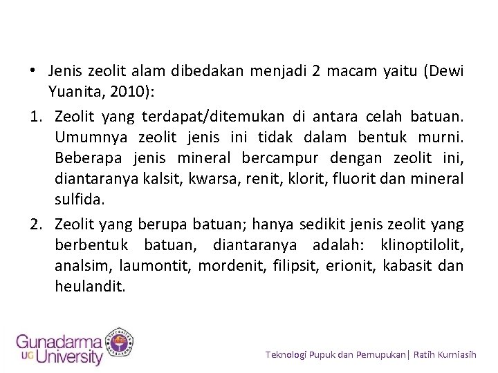  • Jenis zeolit alam dibedakan menjadi 2 macam yaitu (Dewi Yuanita, 2010): 1.