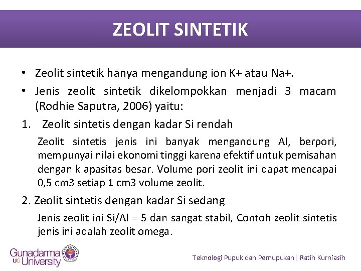 ZEOLIT SINTETIK • Zeolit sintetik hanya mengandung ion K+ atau Na+. • Jenis zeolit