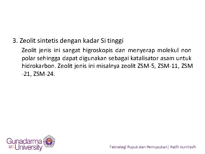 3. Zeolit sintetis dengan kadar Si tinggi Zeolit jenis ini sangat higroskopis dan menyerap