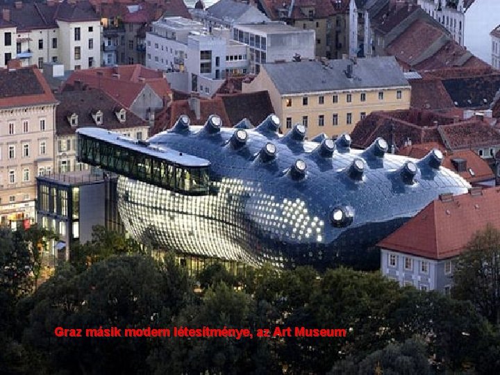 Graz másik modern létesítménye, az Art Museum 