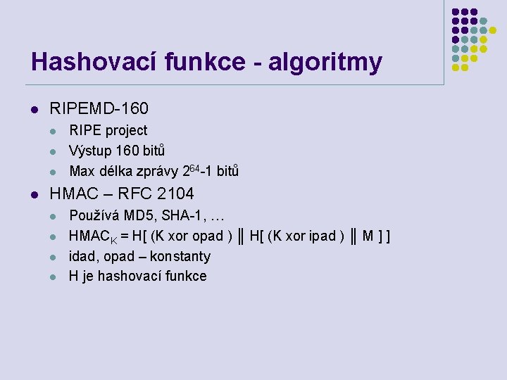 Hashovací funkce - algoritmy l RIPEMD-160 l l RIPE project Výstup 160 bitů Max