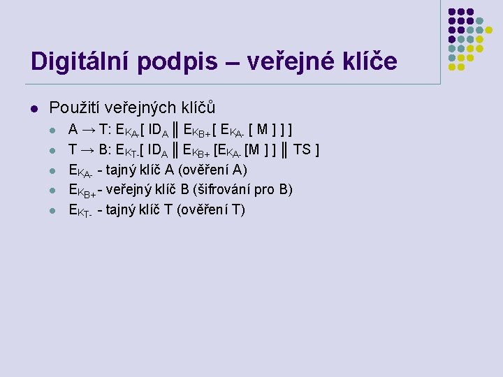 Digitální podpis – veřejné klíče l Použití veřejných klíčů l l l A →