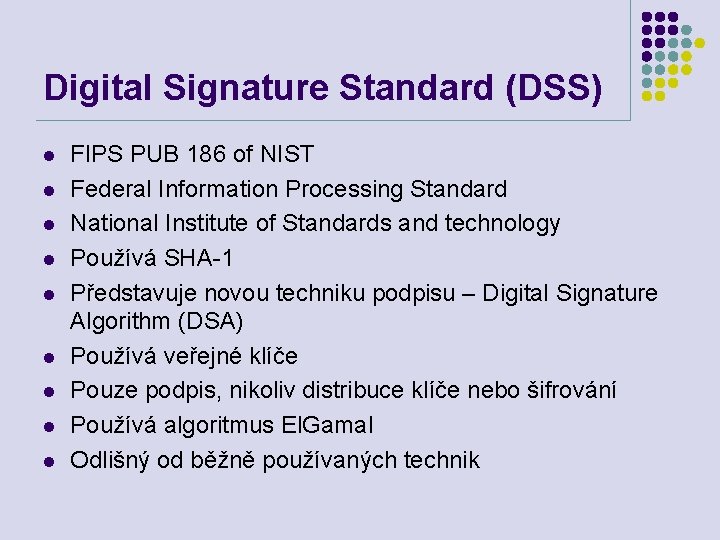 Digital Signature Standard (DSS) l l l l l FIPS PUB 186 of NIST