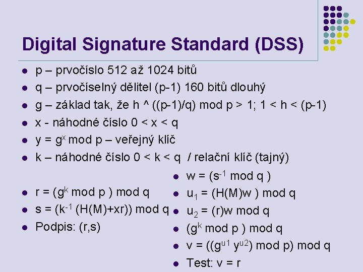 Digital Signature Standard (DSS) l l l p – prvočíslo 512 až 1024 bitů
