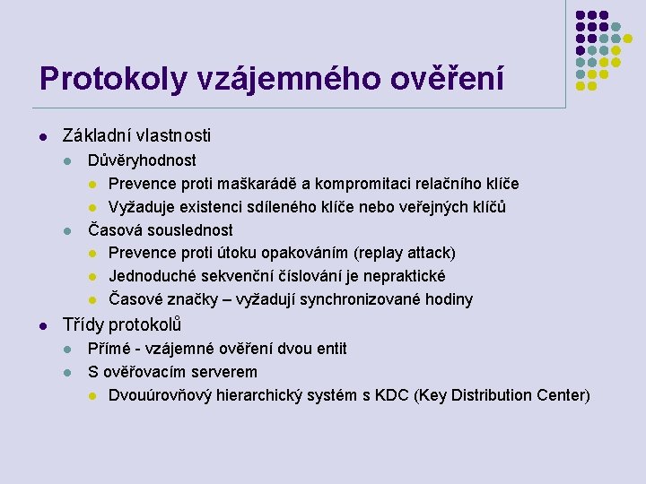 Protokoly vzájemného ověření l Základní vlastnosti l l l Důvěryhodnost l Prevence proti maškarádě