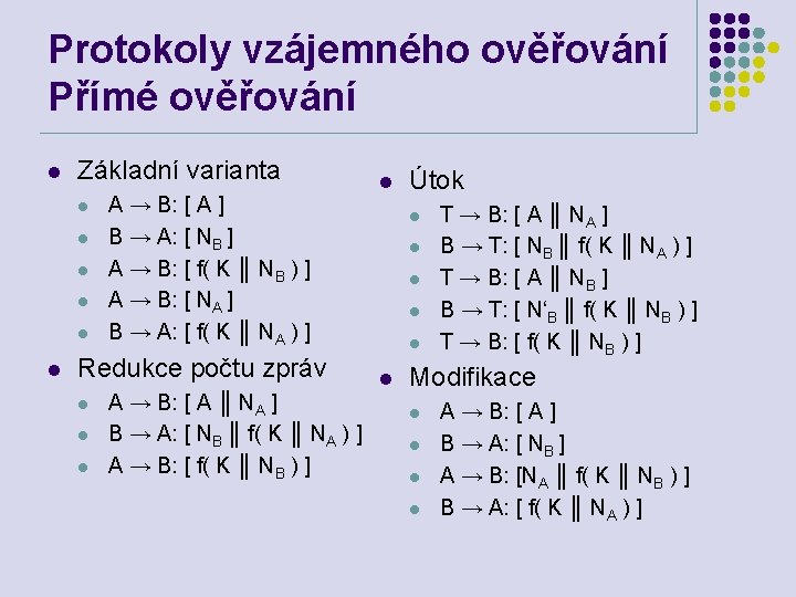 Protokoly vzájemného ověřování Přímé ověřování l Základní varianta l l l A → B: