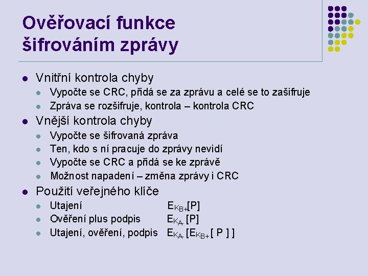 Ověřovací funkce šifrováním zprávy l Vnitřní kontrola chyby l l l Vnější kontrola chyby