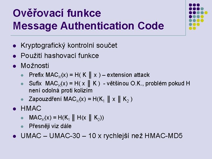 Ověřovací funkce Message Authentication Code l l l Kryptografický kontrolní součet Použití hashovací funkce