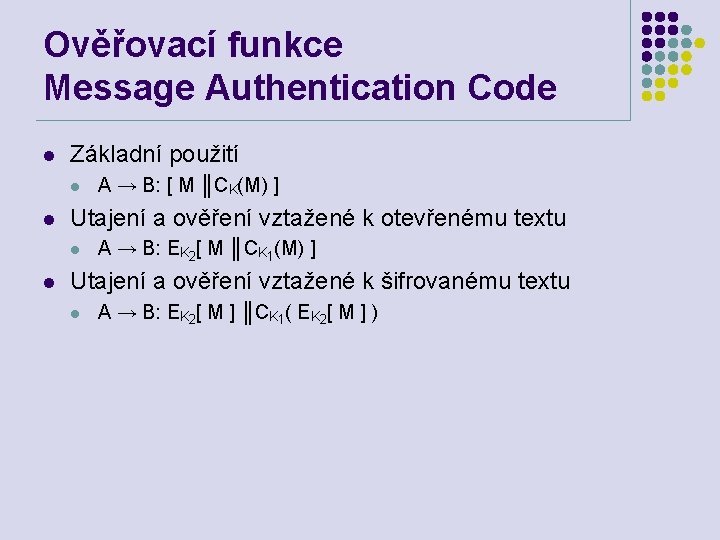 Ověřovací funkce Message Authentication Code l Základní použití l l Utajení a ověření vztažené